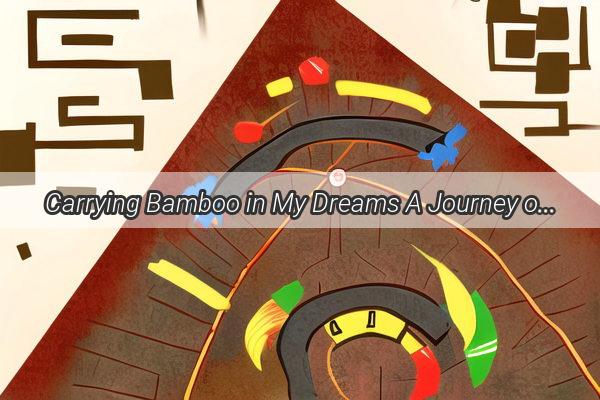 Carrying Bamboo in My Dreams A Journey of Symbolism and SelfDiscovery